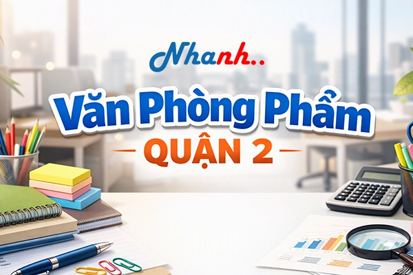 Cung Cấp Văn Phòng Phẩm Quận 2 Cho Doanh Nghiệp B2B Chuẩn Nhật Bản